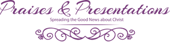 Praises And Presentations